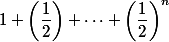 1+\left(\dfrac{1}{2}\right)+\dots +\left(\dfrac{1}{2}\right)^n